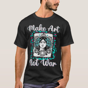 Camiseta Hacer pintores de artistas de arte no de guerra