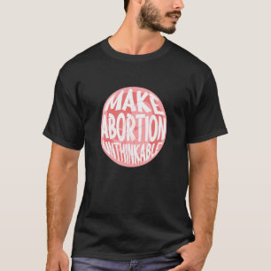 Camiseta Hacer que el aborto sea impensable Pro-Life Anti-A