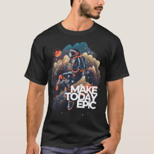Camiseta Hacer que el astronauta épico flote hoy en el espa