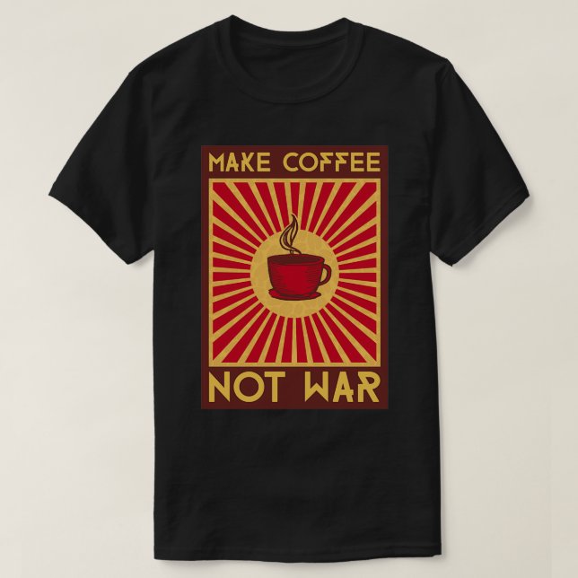 Camiseta Hacer que el café no sea guerra esencial (Diseño del anverso)