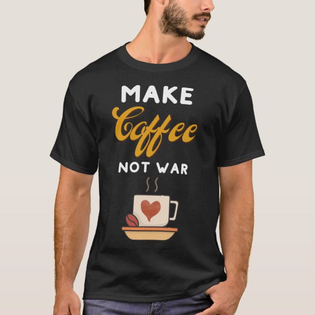 Camiseta Hacer que el café no sea guerra los fabricantes de (Anverso)