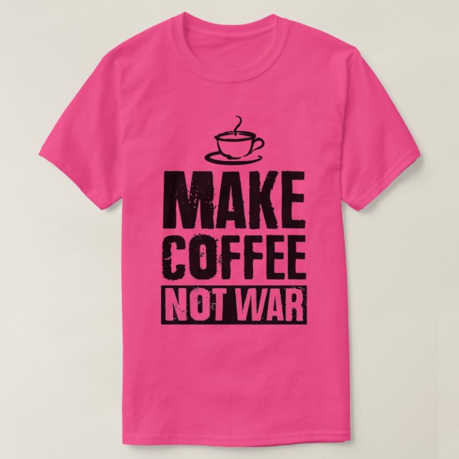 Camiseta Hacer que el café no sea la guerra negro 2 (Diseño del anverso)