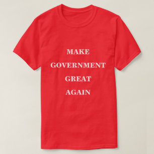 Camiseta Hacer que el gobierno vuelva a ser grande