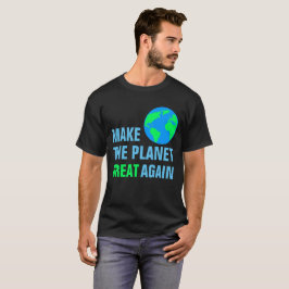Camiseta Hacer que el planeta vuelva a ser grande y negro