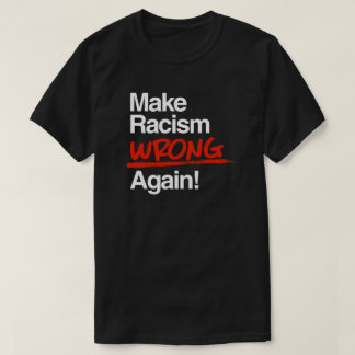 Camiseta Hacer que el racismo se equivoque de nuevo Pegatin