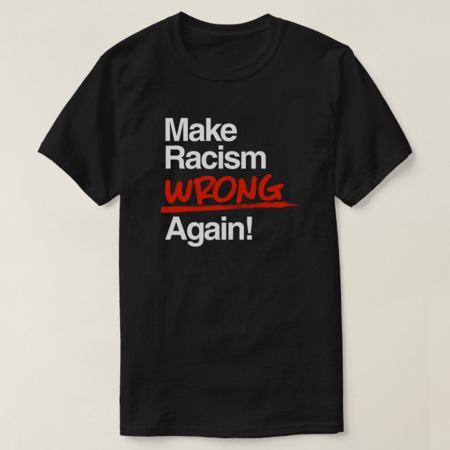 Camiseta Hacer que el racismo se equivoque de nuevo Pegatin (Diseño del anverso)