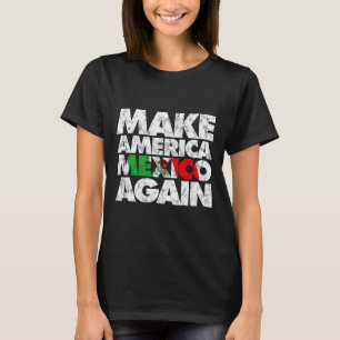 Camiseta Hacer que Estados Unidos México vuelva a ser una c