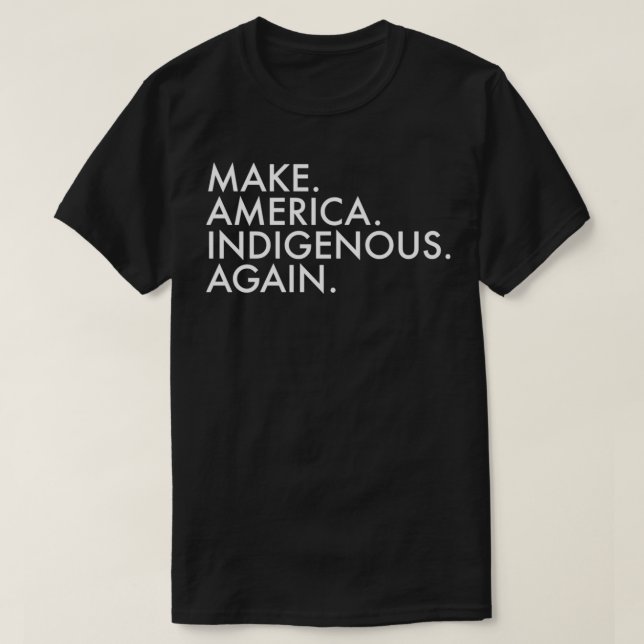 Camiseta Hacer que Estados Unidos vuelva a ser un país indí (Diseño del anverso)