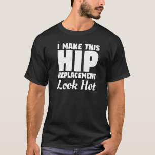Camiseta Hacer que este reemplazo de cadera parezca reempla