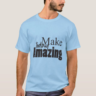 Camiseta Hacer que hoy sea asombroso