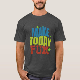 Camiseta "Hacer que hoy sea divertido - Diseño motivacional