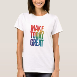 Camiseta Hacer que hoy sea grande