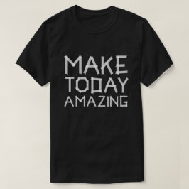 Camiseta Hacer que hoy sea increíble