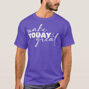 Camiseta Hacer que hoy sea un gran motivo Inspirador