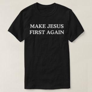Camiseta Hacer que Jesús sea primero otra vez