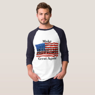 Camiseta ¡Hacer que la DEMOCRACIA sea grande de nuevo!
