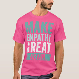 Camiseta Hacer que la empatía vuelva a ser grande