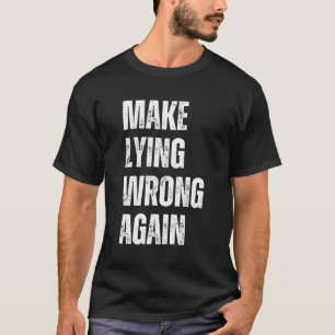 Camiseta Hacer que la mentira vuelva a ser errónea