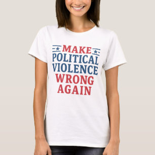 Camiseta Hacer que la violencia política vuelva a equivocar