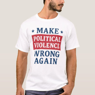 Camiseta Hacer que la violencia política vuelva a equivocar