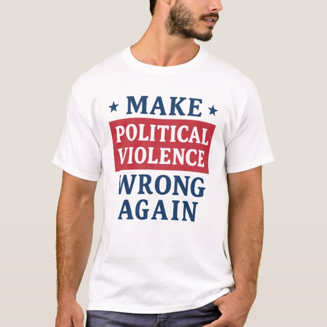 Camiseta Hacer que la violencia política vuelva a equivocar (Anverso)