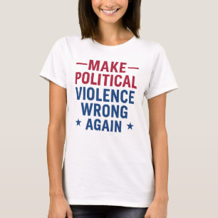 Camiseta Hacer que la violencia política vuelva a equivocar