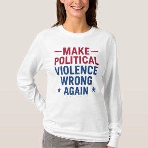Camiseta Hacer que la violencia política vuelva a equivocar