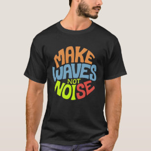Camiseta Hacer que las ondas no sean ruidosas