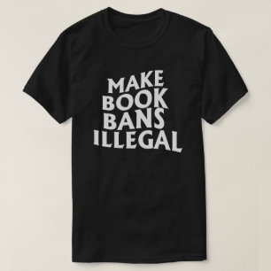 Camiseta Hacer que las prohibiciones de libros sean ilegale