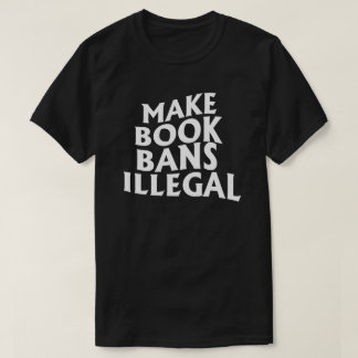Camiseta Hacer que las prohibiciones de libros sean ilegale