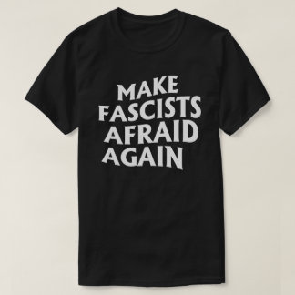 Camiseta Hacer que los fascistas vuelvan a temer