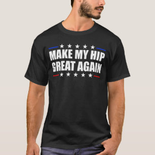 Camiseta Hacer que mi cadera sea grande otra vez Cirugía de