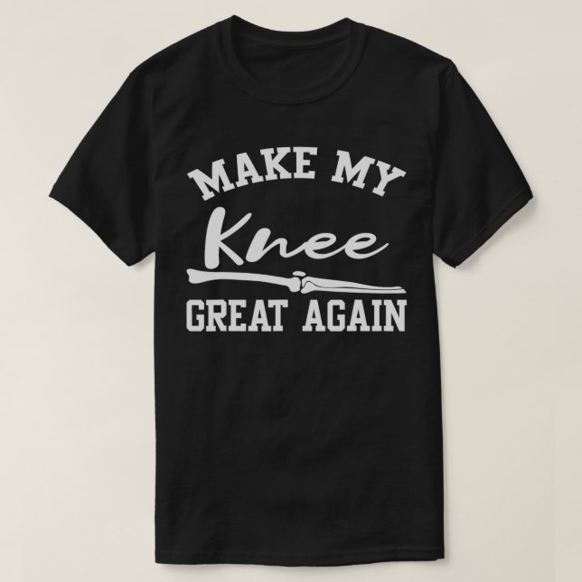 Camiseta Hacer que mi rodilla sea grande otra vez Cirugía T (Diseño del anverso)