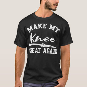 Camiseta Hacer que mi rodilla sea grande otra vez Cirugía T