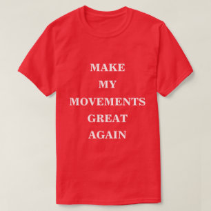 Camiseta Hacer que mis movimientos sean grandes de nuevo