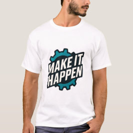 Camiseta Hacer que ocurra una cita motivacional