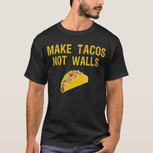 Camiseta hacer tacos no muros