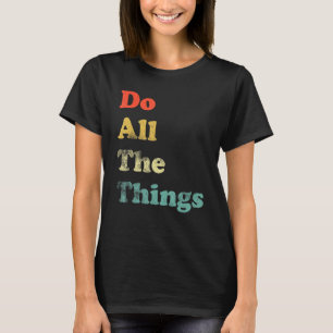 Camiseta Hacer todas las cosas divertido la motivación del