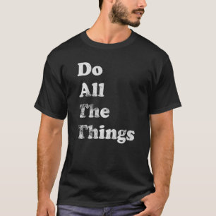 Camiseta Hacer todas las cosas divertido la motivación del 