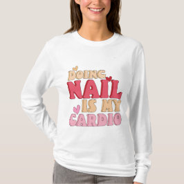 Camiseta Hacer uña es mi arte cardio, manicurista de uñas,