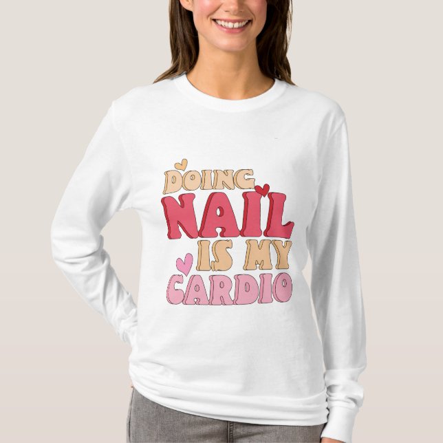 Camiseta Hacer uña es mi arte cardio, manicurista de uñas, (Anverso)