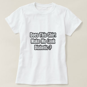 Camiseta ¿Hacerme Parecer Diabético?
