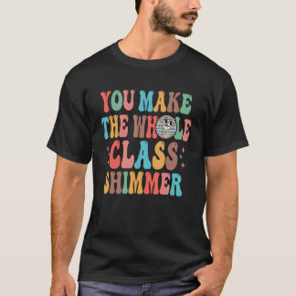 Camiseta Haces Que Todo El Shimmer De Clase Se Alegre De Nu