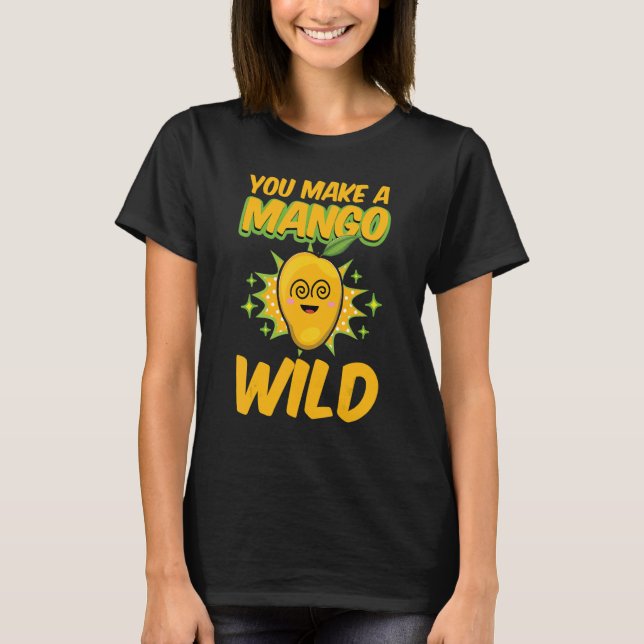 Camiseta Haces Un Mango Salvaje De Mujeres Graciosas Mangos (Anverso)