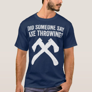 Camiseta Hachas Divertidas para Lanzar Hachas Alguien dijo