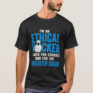 Camiseta Hacker Ético Que Hackeo Para Cookies Y Para La Gre