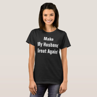 Camiseta ¡Haga a mi marido grande otra vez!
