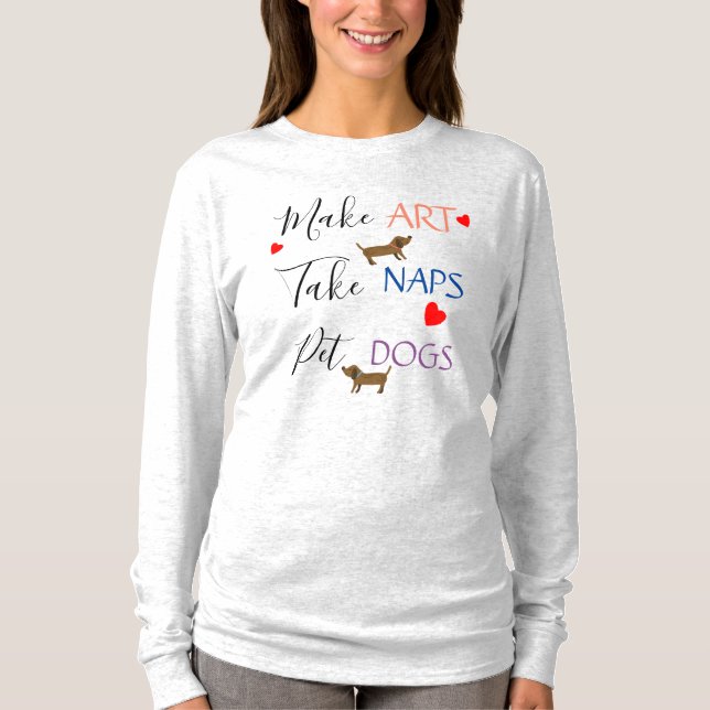 Camiseta Haga el arte, tome las siestas, perros caseros (Anverso)