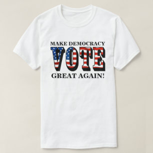CAMISETA ¡HAGA GRAN LA DEMOCRACIA DE NUEVO! (VOTACIÓN)