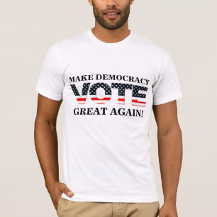 CAMISETA ¡HAGA GRAN LA DEMOCRACIA DE NUEVO! (VOTACIÓN)